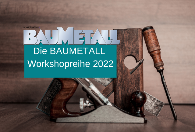 Die BAUMETALL-Workshopreihe 2022