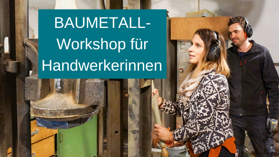 BAUMETALL-Workshop für Handwerkerinnen