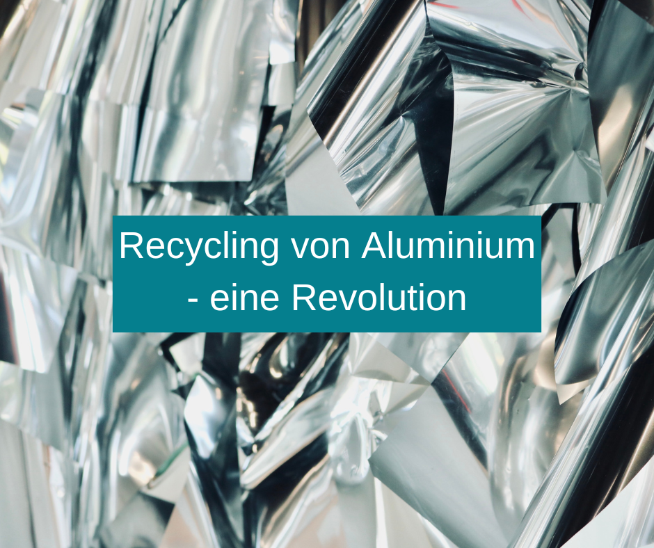 Recycling von Aluminium – eine Revolution